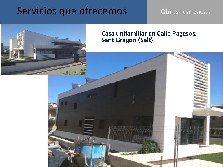 Servicios que ofrecemos OBRAS REALIZADASObras realizadas Casa unifamiliar en Calle Pagesos, Sant Gregori (Salt)