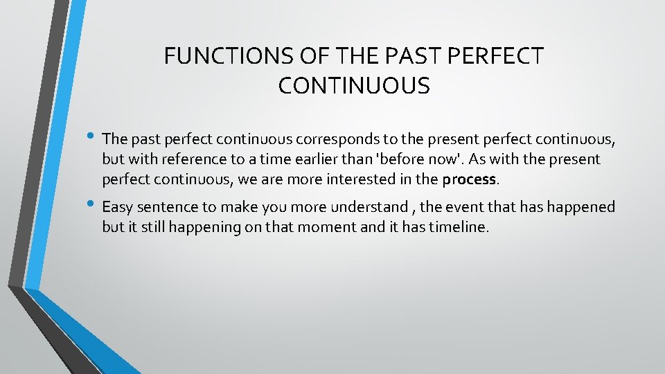 FUNCTIONS OF THE PAST PERFECT CONTINUOUS • The past perfect continuous corresponds to the