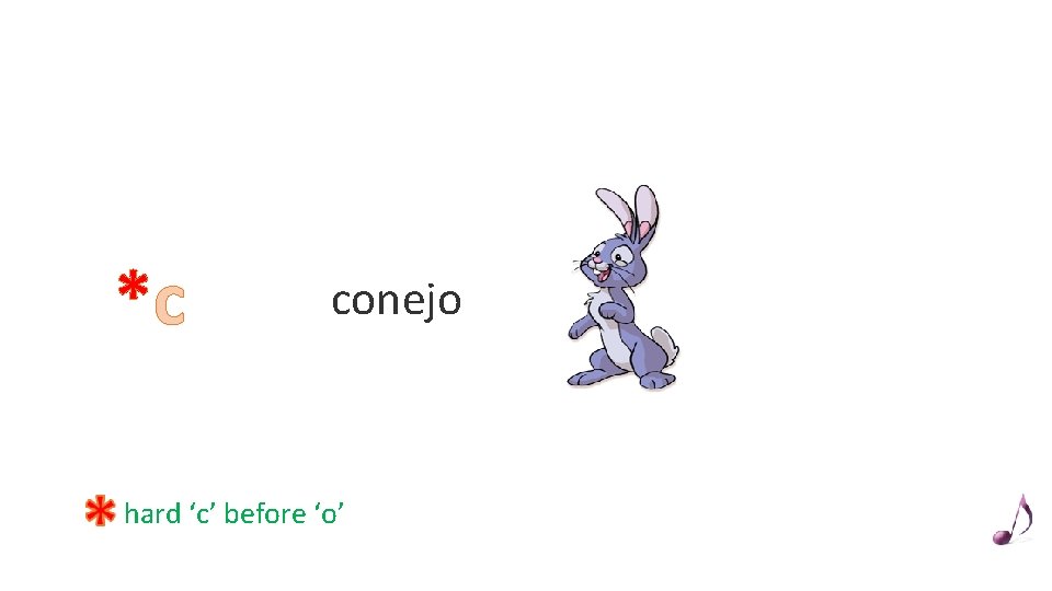 *c conejo hard ‘c’ before ‘o’ 
