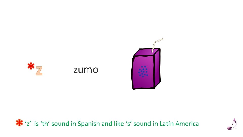 *z zumo ‘z’ is ‘th’ sound in Spanish and like ‘s’ sound in Latin