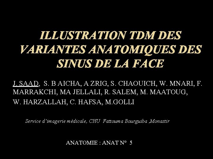 ILLUSTRATION TDM DES VARIANTES ANATOMIQUES DES SINUS DE LA FACE J. SAAD, S. B