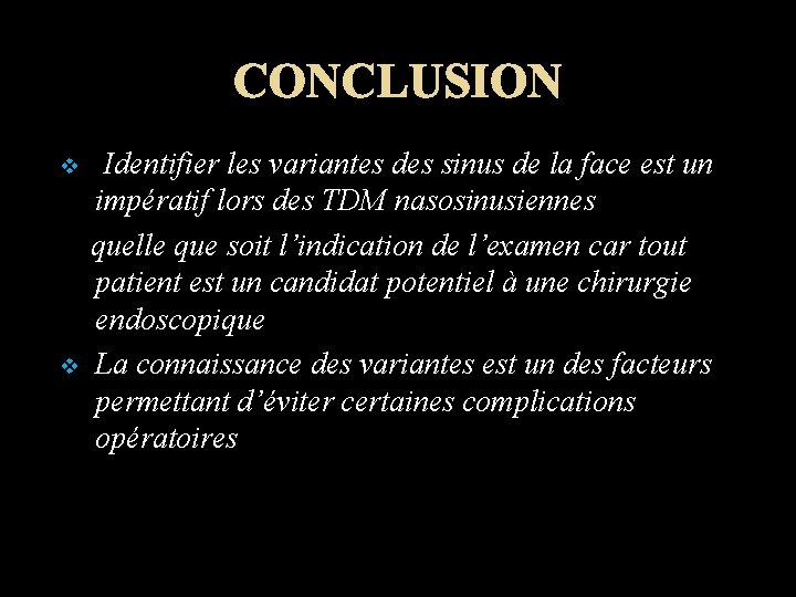 CONCLUSION Identifier les variantes des sinus de la face est un impératif lors des