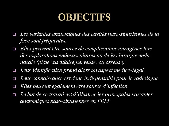 OBJECTIFS q q q Les variantes anatomiques des cavités naso-sinusiennes de la face sont