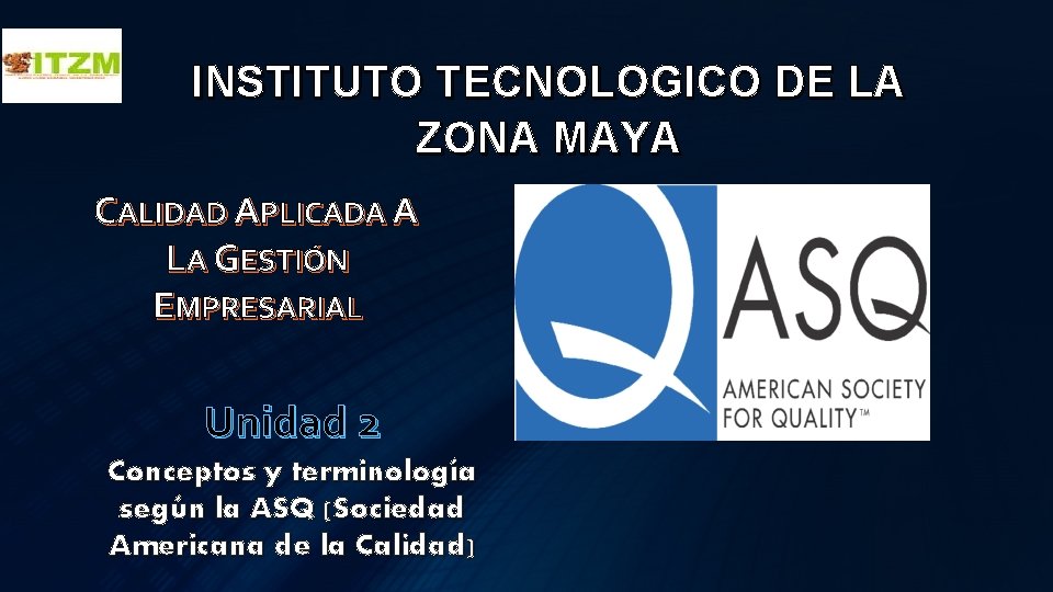 INSTITUTO TECNOLOGICO DE LA ZONA MAYA CALIDAD APLICADA A LA GESTIÓN EMPRESARIAL Unidad 2