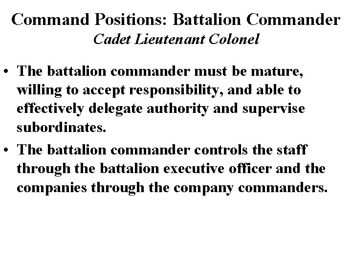 Command Positions: Battalion Commander Cadet Lieutenant Colonel • The battalion commander must be mature, Command Positions: Battalion Commander Cadet Lieutenant Colonel • The battalion commander must be mature,
