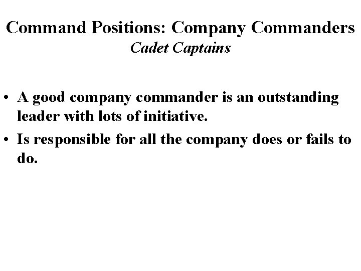 Command Positions: Company Commanders Cadet Captains • A good company commander is an outstanding