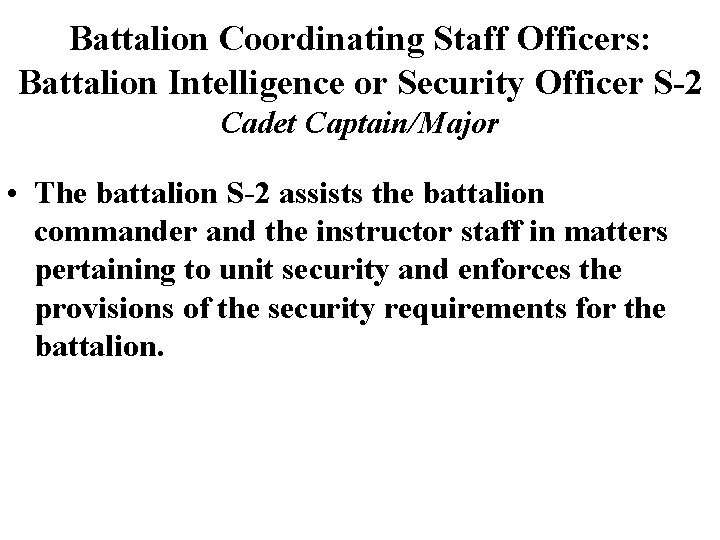 Battalion Coordinating Staff Officers: Battalion Intelligence or Security Officer S-2 Cadet Captain/Major • The Battalion Coordinating Staff Officers: Battalion Intelligence or Security Officer S-2 Cadet Captain/Major • The