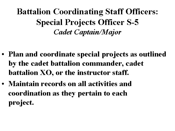 Battalion Coordinating Staff Officers: Special Projects Officer S-5 Cadet Captain/Major • Plan and coordinate