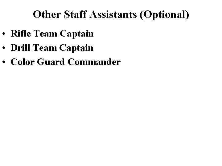 Other Staff Assistants (Optional) • Rifle Team Captain • Drill Team Captain • Color