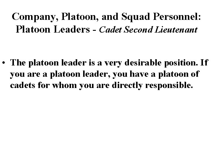 Company, Platoon, and Squad Personnel: Platoon Leaders - Cadet Second Lieutenant • The platoon Company, Platoon, and Squad Personnel: Platoon Leaders - Cadet Second Lieutenant • The platoon