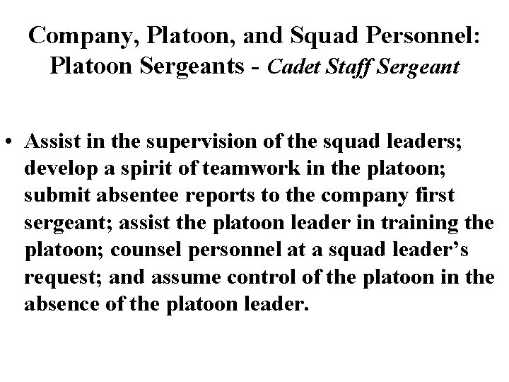 Company, Platoon, and Squad Personnel: Platoon Sergeants - Cadet Staff Sergeant • Assist in Company, Platoon, and Squad Personnel: Platoon Sergeants - Cadet Staff Sergeant • Assist in
