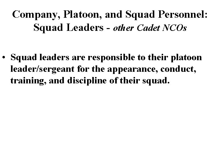 Company, Platoon, and Squad Personnel: Squad Leaders - other Cadet NCOs • Squad leaders