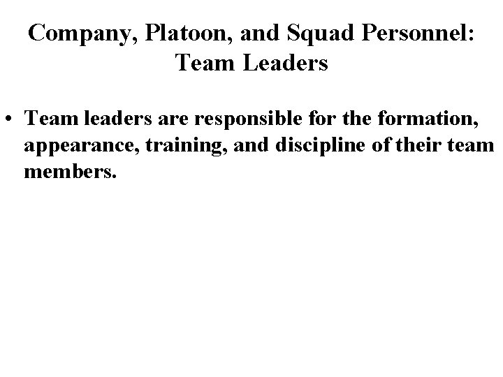 Company, Platoon, and Squad Personnel: Team Leaders • Team leaders are responsible for the Company, Platoon, and Squad Personnel: Team Leaders • Team leaders are responsible for the