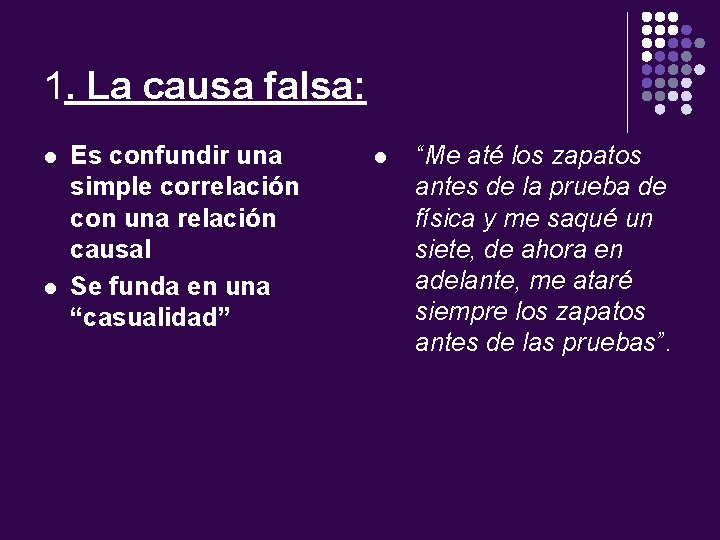 1. La causa falsa: l l Es confundir una simple correlación con una relación