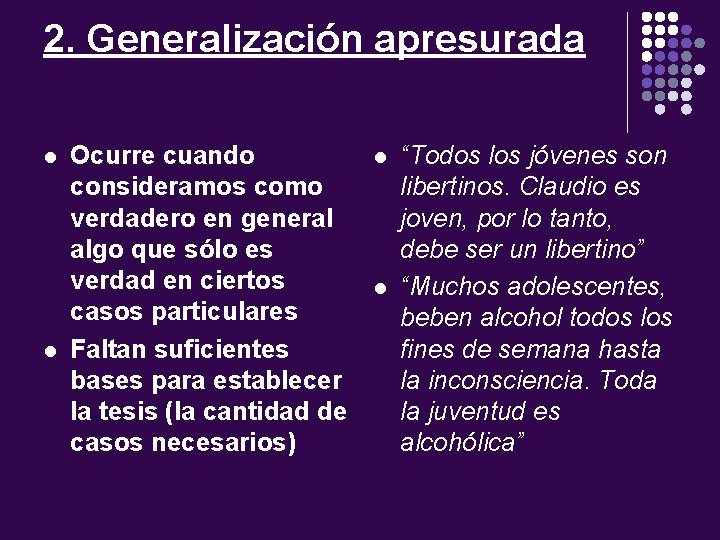 2. Generalización apresurada l l Ocurre cuando consideramos como verdadero en general algo que