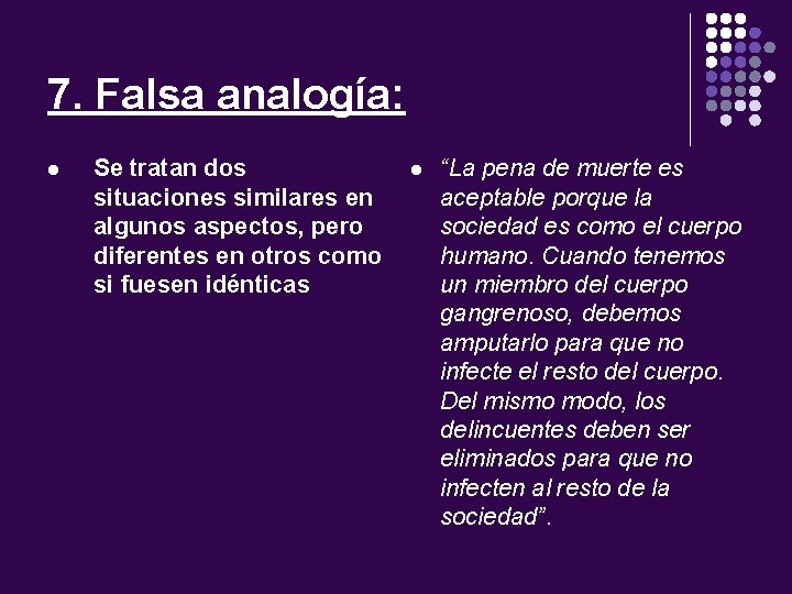 7. Falsa analogía: l Se tratan dos situaciones similares en algunos aspectos, pero diferentes