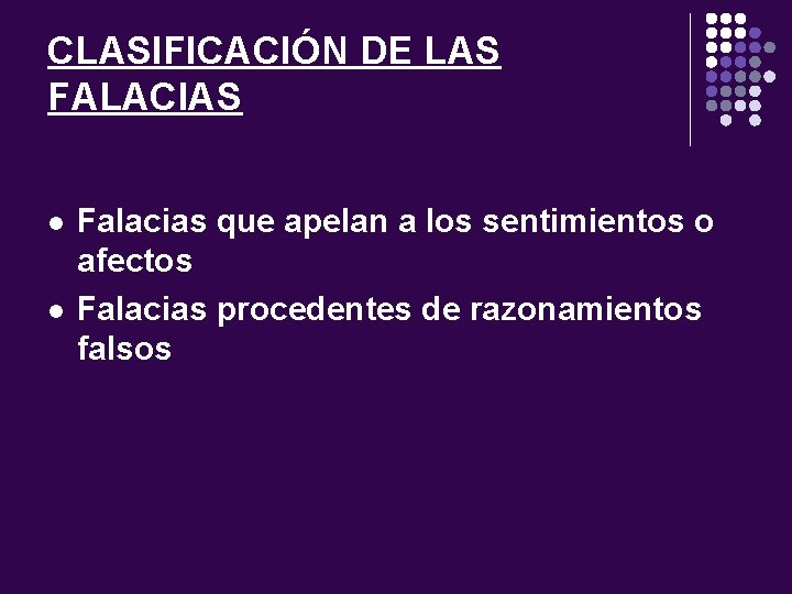 CLASIFICACIÓN DE LAS FALACIAS l l Falacias que apelan a los sentimientos o afectos