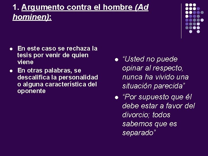 1. Argumento contra el hombre (Ad hominen): l l En este caso se rechaza