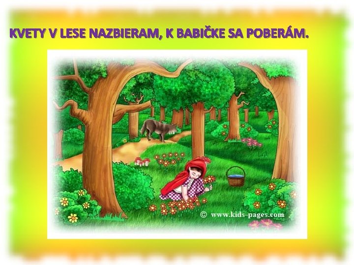 KVETY V LESE NAZBIERAM, K BABIČKE SA POBERÁM. 