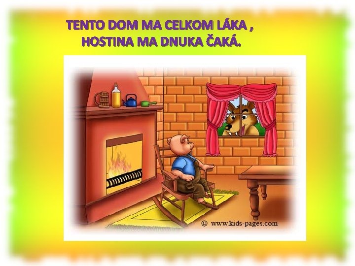 TENTO DOM MA CELKOM LÁKA , HOSTINA MA DNUKA ČAKÁ. 
