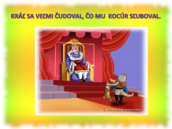 KRÁĽ SA VEĽMI ČUDOVAL, ČO MU KOCÚR SĽUBOVAL. 