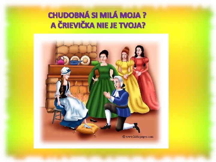 CHUDOBNÁ SI MILÁ MOJA ? A ČRIEVIČKA NIE JE TVOJA? 