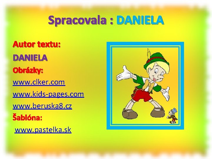 Spracovala : DANIELA Autor textu: DANIELA Obrázky: www. clker. com www. kids-pages. com www.