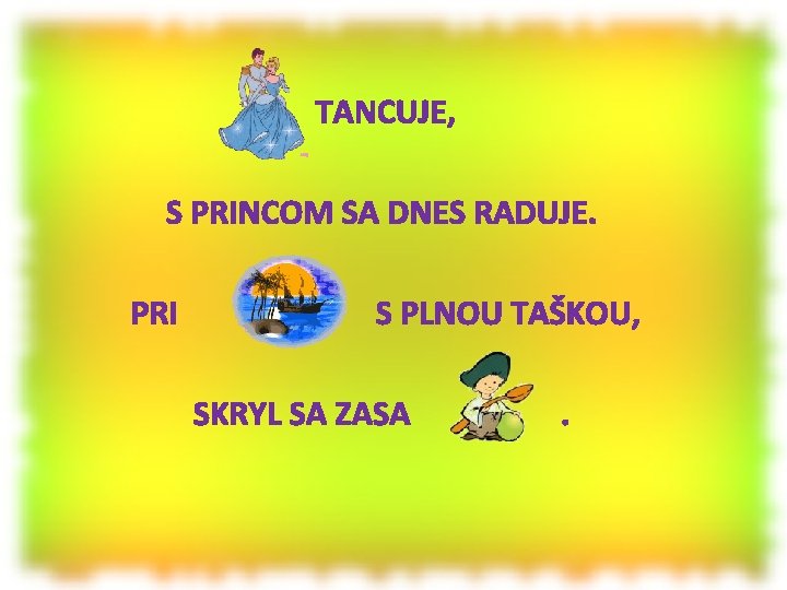 TANCUJE, S PRINCOM SA DNES RADUJE. PRI S PLNOU TAŠKOU, SKRYL SA ZASA .