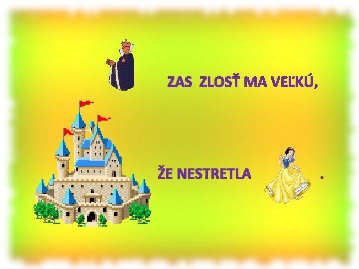  ZAS ZLOSŤ MA VEĽKÚ, ŽE NESTRETLA . 