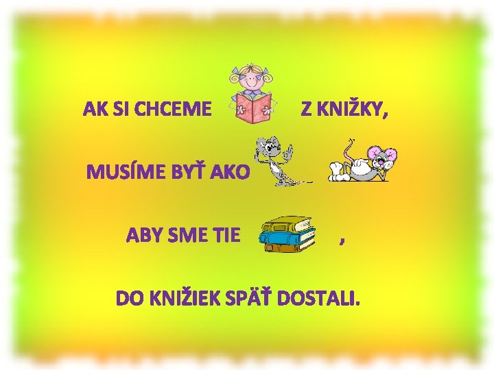 AK SI CHCEME Z KNIŽKY, MUSÍME BYŤ AKO ABY SME TIE . , DO