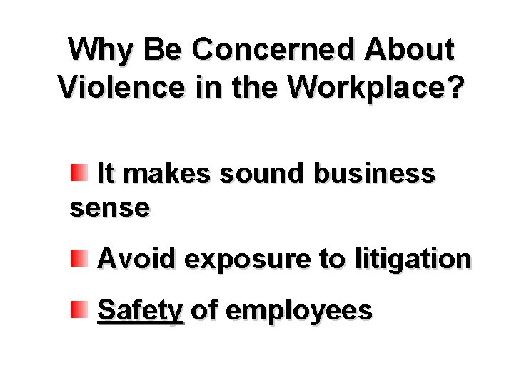 Why Be Concerned About Violence in the Workplace? It makes sound business sense Avoid