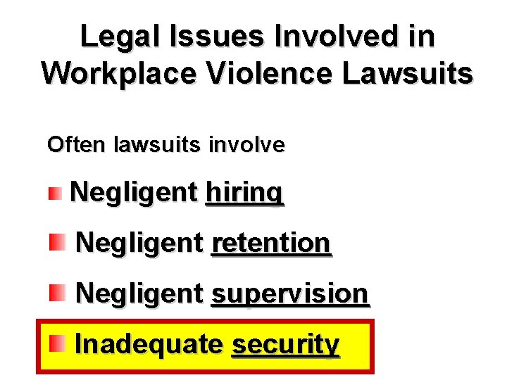 Legal Issues Involved in Workplace Violence Lawsuits Often lawsuits involve Negligent hiring Negligent retention