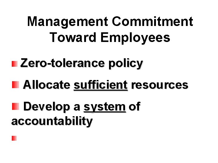 Management Commitment Toward Employees Zero-tolerance policy Allocate sufficient resources Develop a system of accountability