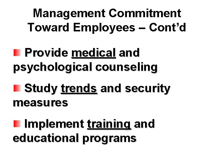 Management Commitment Toward Employees – Cont’d Provide medical and psychological counseling Study trends and