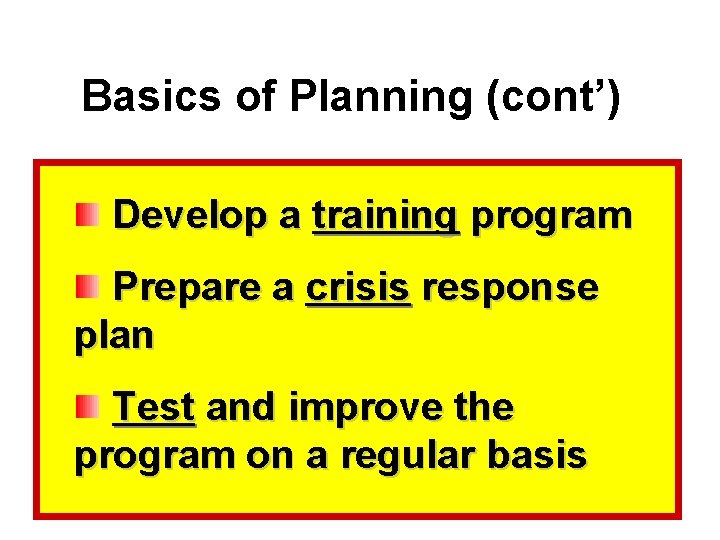 Basics of Planning (cont’) Develop a training program Prepare a crisis response plan Test