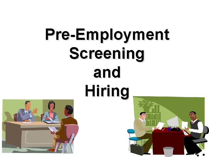 Pre-Employment Screening and Hiring 