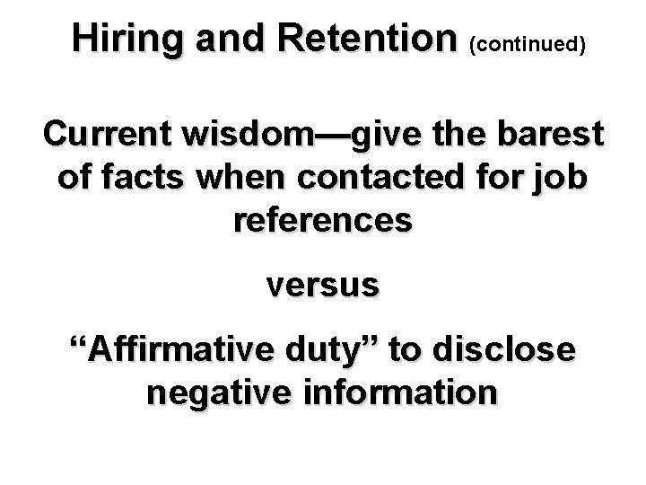 Hiring and Retention (continued) Current wisdom—give the barest of facts when contacted for job