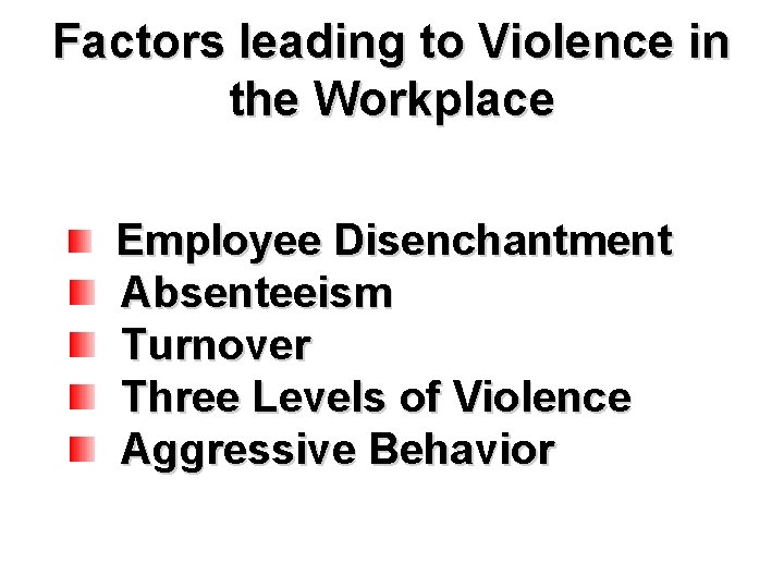 Factors leading to Violence in the Workplace Employee Disenchantment Absenteeism Turnover Three Levels of