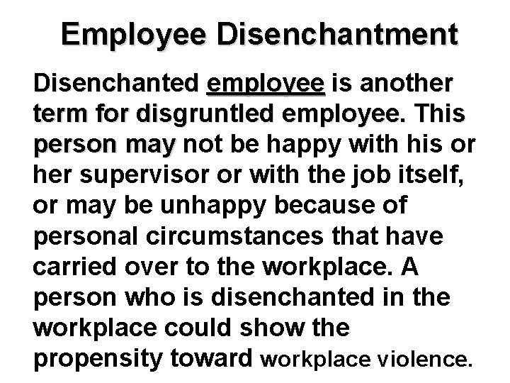 Employee Disenchantment Disenchanted employee is another term for disgruntled employee. This person may not