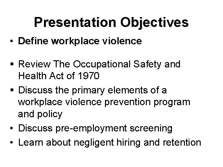 Presentation Objectives • Define workplace violence § Review The Occupational Safety and Health Act