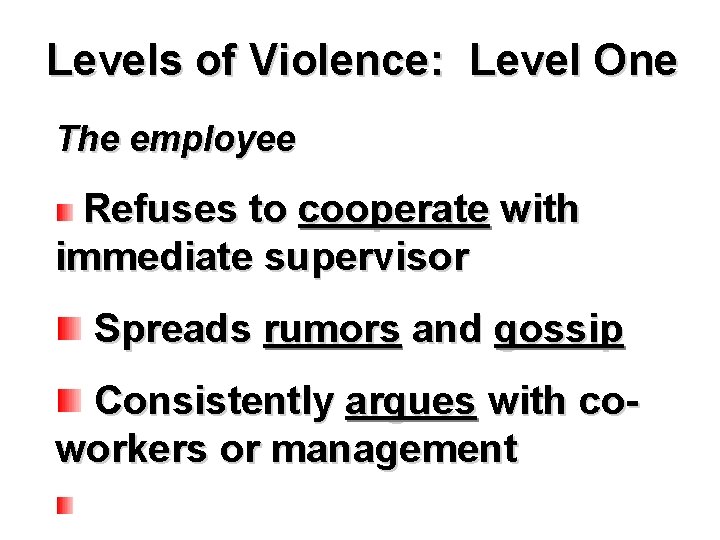 Levels of Violence: Level One The employee Refuses to cooperate with immediate supervisor Spreads