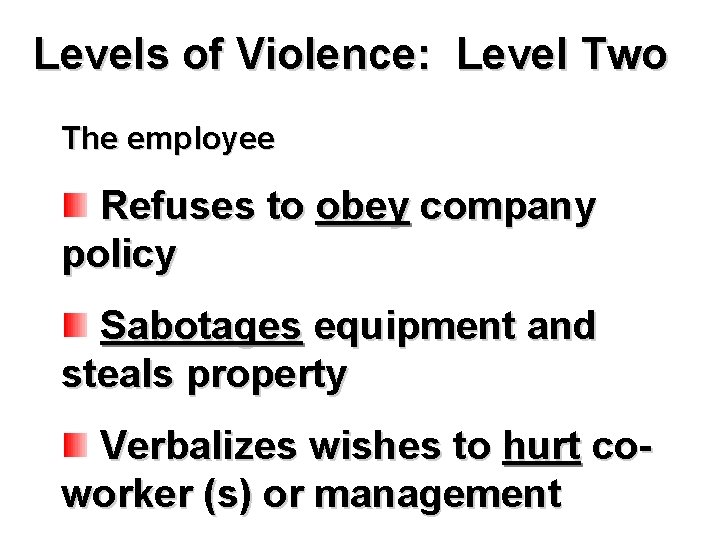 Levels of Violence: Level Two The employee Refuses to obey company policy Sabotages equipment