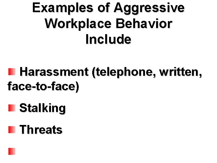 Examples of Aggressive Workplace Behavior Include Harassment (telephone, written, face-to-face) Stalking Threats 