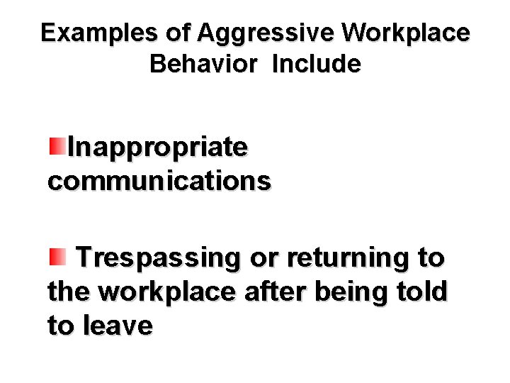 Examples of Aggressive Workplace Behavior Include Inappropriate communications Trespassing or returning to the workplace