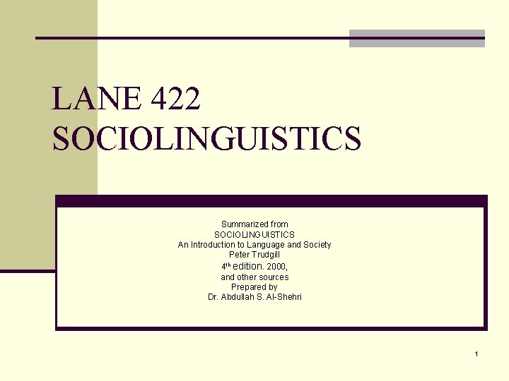 LANE 422 SOCIOLINGUISTICS Summarized from SOCIOLINGUISTICS An Introduction to Language and Society Peter Trudgill