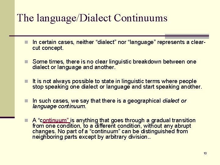 The language/Dialect Continuums n In certain cases, neither “dialect” nor “language” represents a clear-