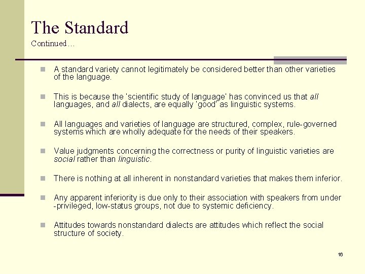 The Standard Continued… n A standard variety cannot legitimately be considered better than other