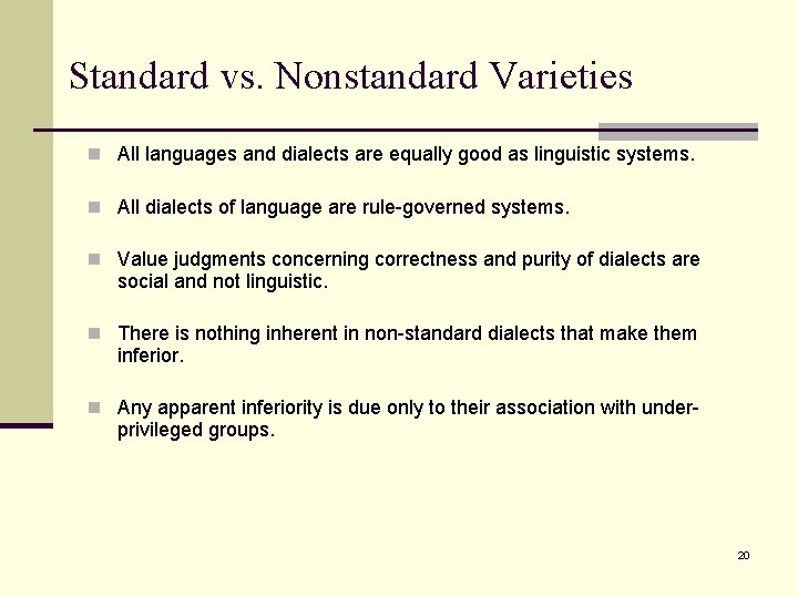 Standard vs. Nonstandard Varieties n All languages and dialects are equally good as linguistic