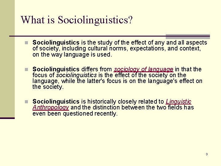 What is Sociolinguistics? n Sociolinguistics is the study of the effect of any and