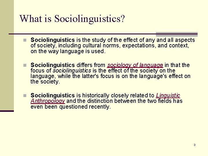 What is Sociolinguistics? n Sociolinguistics is the study of the effect of any and